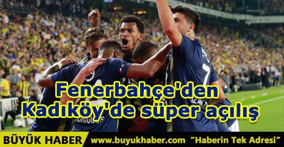 Fenerbahçe'den Kadıköy'de süper açılış