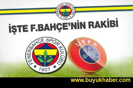 Fenerbahçe'nin rakibi belli oldu