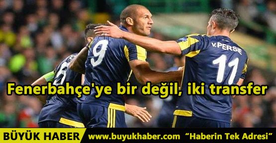 Fenerbahçe'ye bir değil, iki transfer