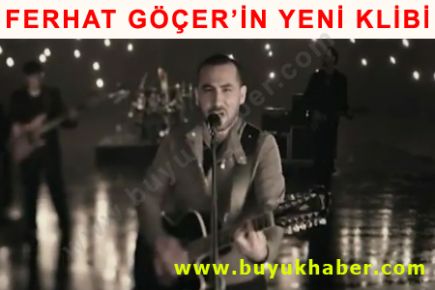 FERHAT GÖÇER'İN YENİ KLİBİ