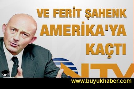 Ferit Şahenk Amerika'ya kaçtı