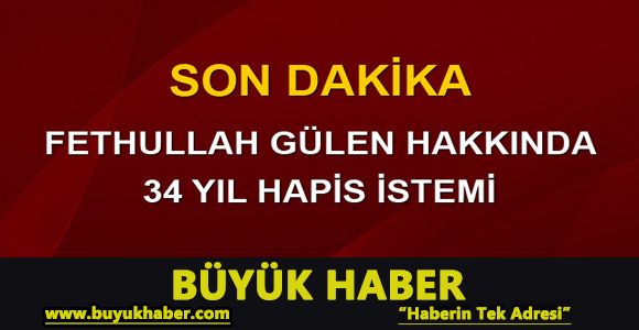 Fethullah Gülen için 34 yıl hapis istemi