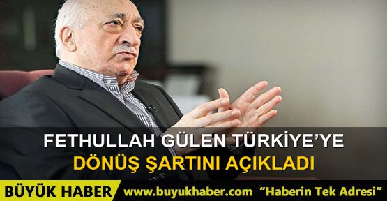 Fethullah Gülen, Türkiye'ye dönme şartını açıkladı