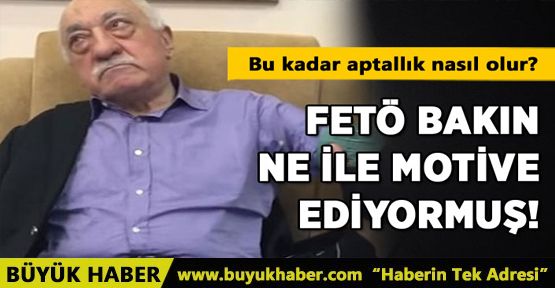 FETÖ BAKIN NE İLE MOTİVE EDİYORMUŞ!