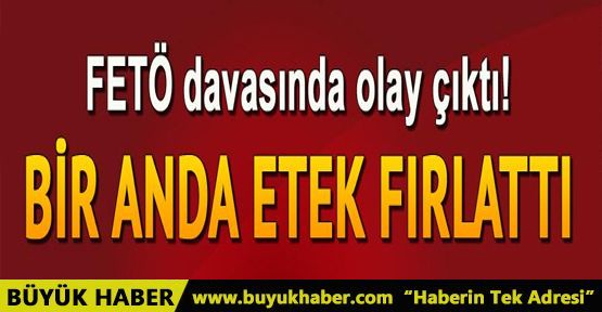 FETÖ davasında olay... Etek fırlattı