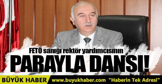 FETÖ sanığı rektör yardımcısının parayla dansı