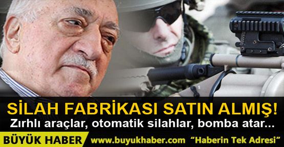 FETÖ silah fabrikası satın almış