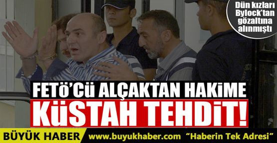 FETÖ’cü alçaktan hakime küstah tehdit