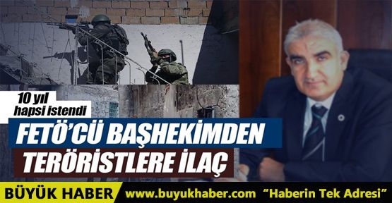 FETÖ’cü başhekimden teröristlere ilaç