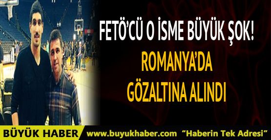 FETÖ'cü Enes Kanter Romanya'da gözaltına alındı