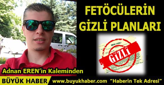 FETÖCÜLERİN GİZLİ PLANLARI