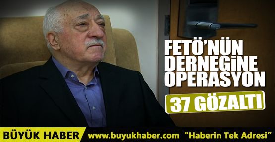 FETÖ'nün çakma derneğine operasyon