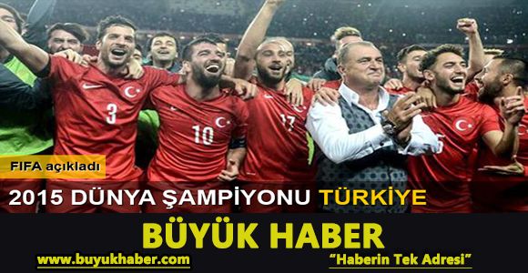 FIFA Açıkladı: 2015'in dünya şampiyonu Türkiye