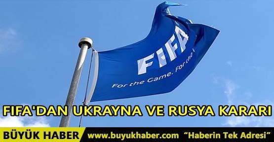 FIFA'DAN UKRAYNA VE RUSYA KARARI