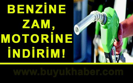 FLAŞ!.. BENZİNE ZAM, MOTORİNE İNDİRİM!..