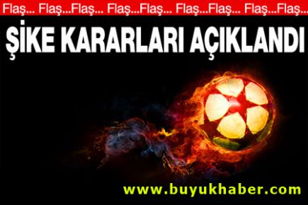 Flaş! Şike kararları açıklandı...