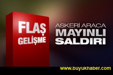 Flaş!...Flaş!... Askeri araca saldırı!