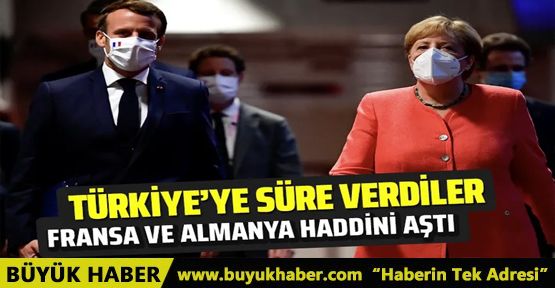 Fransa ve Almanya'dan haddini aşan açıklama! Türkiye'ye süre verdiler