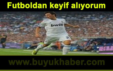 Futboldan keyif alıyorum