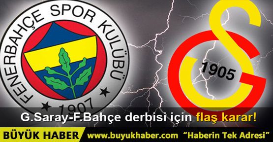 Galatasaray-Fenerbahçe derbisi için flaş karar!