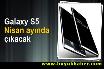 Galaxy S5 Nisan ayında çıkacak