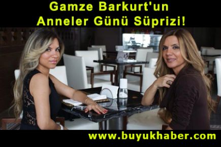 Gamze Barkurt'un Anneler Günü Süprizi!
