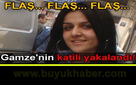 Gamze'nin katil zanlısı yakalandı