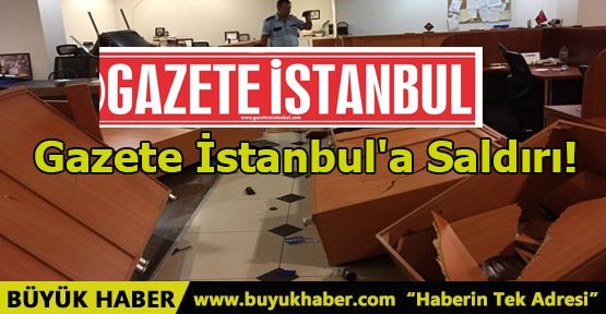 Gazetem İstanbul'a Saldırı!