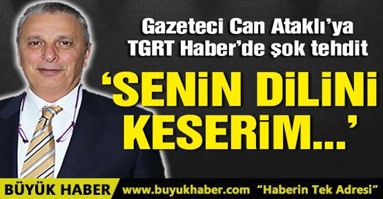 Gazeteci Can Ataklı'ya şok tehdit!