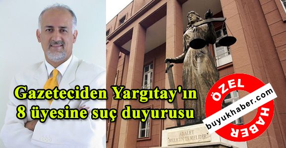 Gazeteciden Yargıtay'ın 8 üyesine suç duyurusu