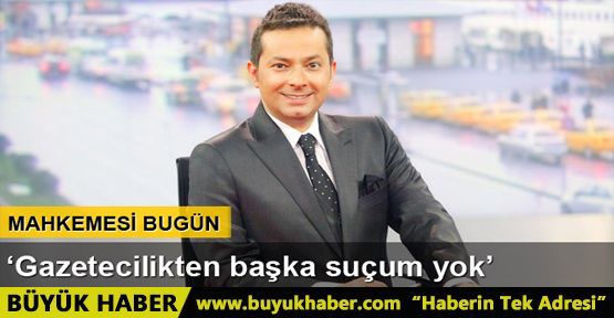 Gazetecilikten başka suçum yok