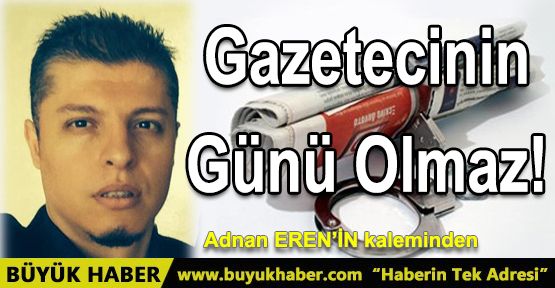 Gazeteci'nin Günü Olmaz!