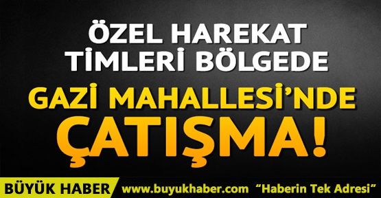 Gazi Mahallesi'nde çatışma