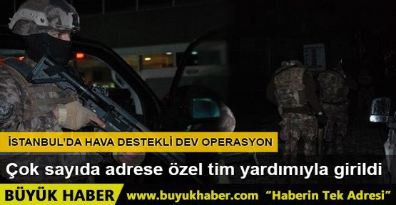 Gaziosmanpaşa’da hava destekli narkotik operasyonu