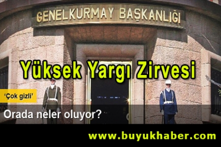 Genelkurmay’da yüksek yargı zirvesi