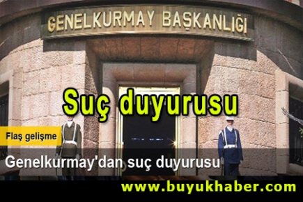 Genelkurmay'dan suç duyurusu