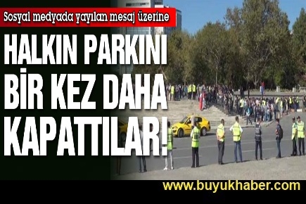 Gezi bir kez daha kapatıldı