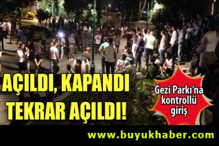 Gezi Parkı gece yarısı açıldı!