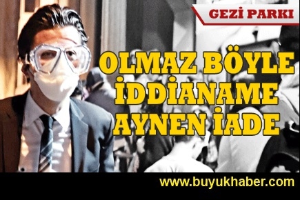 Gezi Parkı iddianamesi savcılığa iade edildi