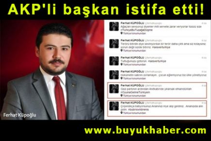 'Gezi Parkı'ndan sonra Anıtkabir'i de yıkarız' diyen AKP'li başkan istifa etti!