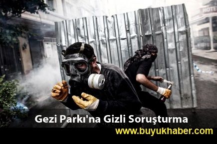 Gezi'ye Gizli Soruşturma