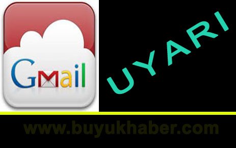 GMAIL KULLANICILARI DİKKAT!