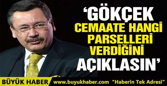 ‘Gökçek, cemaate hangi parselleri verdiğini açıklasın'