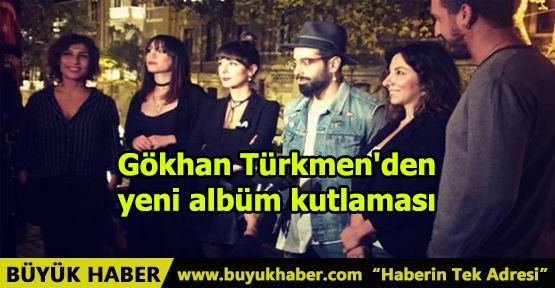 Gökhan Türkmen'den yeni albüm kutlaması