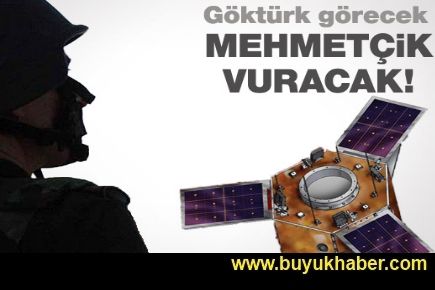 Göktürk 2 görecek Mehmetçik vuracak