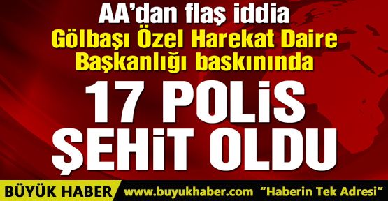 Gölbaşı’nda 17 polis şehit oldu