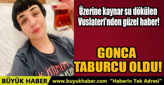 GONCA VUSLATERİ TABURCU OLDUĞUNU DUYURDU!