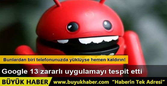 Google zararlı bulduğu 13 uygulamayı kaldırdı