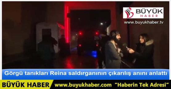 Görgü tanıkları Reina saldırganının çıkarılış anını anlattı