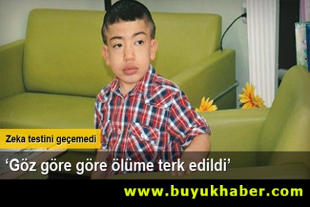 'Göz göre göre ölüme terk edildi'